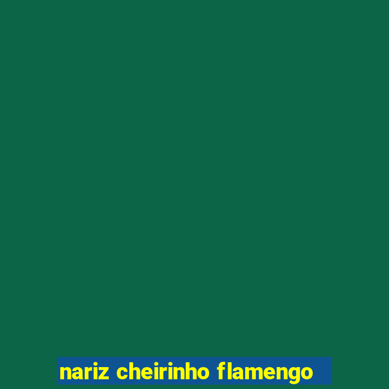 nariz cheirinho flamengo